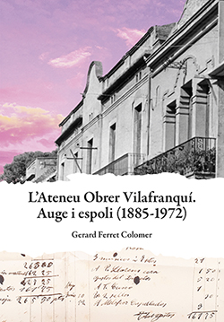Portada llibre L’Ateneu Obrer Vilafranquí. Auge i espoli (1885-1972)